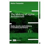 The Making of Alpine Architecture: Media, Awards, and Exhibitions in Vorarlberg and Grisons