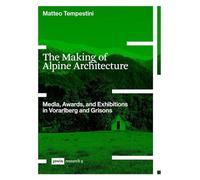 The Making of Alpine Architecture: Media, Awards, and Exhibitions in Vorarlberg and Grisons