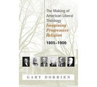 The Making of American Liberal Theology: Imagining Progressive Religion