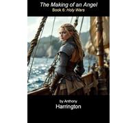 The Making of an Angel: Book 6: Holy Wars