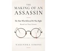 THE MAKING OF AN ASSASSIN: THE MAN WHO BELIEVED HE WAS RIGHT