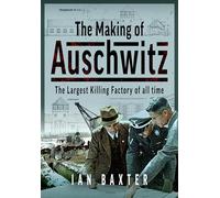 The Making of Auschwitz: The Largest Killing Factory of All Time