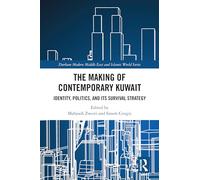 The Making of Contemporary Kuwait: Identity, Politics, and its Survival Strategy