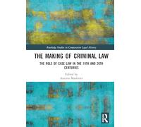 The Making of Criminal Law: The Role of Case Law in the 19th and 20th Centuries