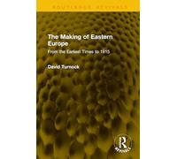 The Making of Eastern Europe: From the Earliest Times to 1815