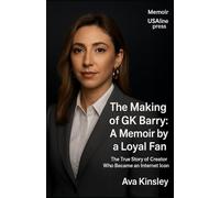 The Making of GK Barry: A Memoir by a Loyal Fan: The True Story of a Creator Who Became an Internet Icon
