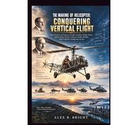 THE MAKING OF HELICOPTER: CONQUERING VERTICAL FLIGHT: 61
