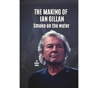 THE MAKING OF IAN GILLAN: Smoke on the water
