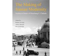 The Making of Iranian Modernity: Studies in Honor of Houchang E. Chehabi