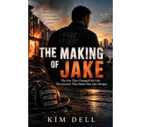 The Making of Jake: The Fire That Changed His Life: The Journey That Made Him Jake Morgan