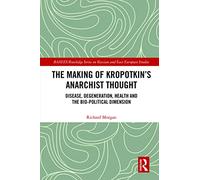 The Making of Kropotkin's Anarchist Thought: Disease, Degeneration, Health and the Bio-political Dimension
