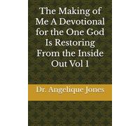 The Making of Me A Devotional for the One God Is Restoring From the Inside Out Vol 1