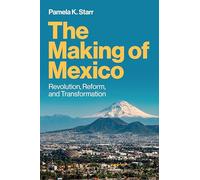 The Making of Mexico: Revolution, Reform, and Transformation