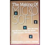 The Making of Microsoft: How Bill Gates and His Team Created the World's Most Successful Software Company
