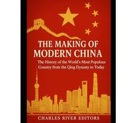 The Making of Modern China: The History of the World’s Most Populous Country from the Qing Dynasty to Today