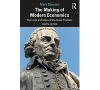 The Making of Modern Economics: The Lives and Ideas of the Great Thinkers