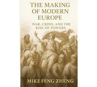 The Making of Modern Europe: War, Crisis, and the Rise of Powers