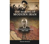 THE MAKING OF MODERN IRAN: Oil, Power, and Revolution, 1901-1979