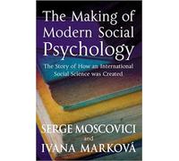 The Making of Modern Social Psychology: The Hidden Story of How an International Social Science Was Created