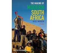 The Making of Modern South Africa: Conquest, Apartheid, Democracy
