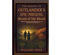 The Making of Outlander's Epic Prequel: Blood of my Blood - A Behind-the-Scenes Review of the Timeless Love, Legacy, and Time Travel in the New Prequel Series