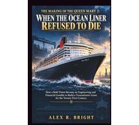THE MAKING OF QUEEN MARY 2: WHEN THE OCEAN LINER REFUSED TO DIE: How a Bold Vision Became an Engineering and Financial Gamble to Build a Transatlantic Giant for the Twenty-First Century: 59