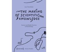 The Making of Scientific Knowledge: Sensory and Bodily Practices in Field Biology (Science Studies)