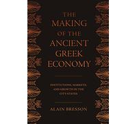 The Making of the Ancient Greek Economy: Institutions, Markets, and Growth in the City-states