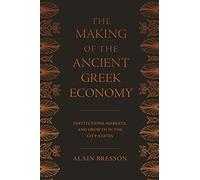 The Making of the Ancient Greek Economy: Institutions, Markets, and Growth in the City-States