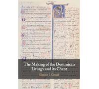 The Making of the Dominican Liturgy and Its Chant