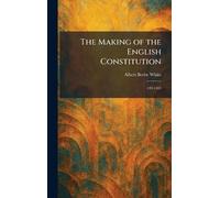 The Making of the English Constitution: 449-1485