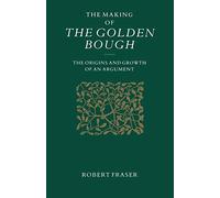 The Making of the Golden Bough: The Origins and Growth of an Argument