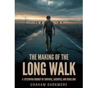 THE MAKING OF THE LONG WALK: A Dystopian Journey of Survival, Sacrifice, and Rebellion
