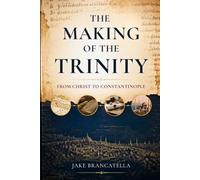 The Making of the Trinity: From Christ to Constantinople