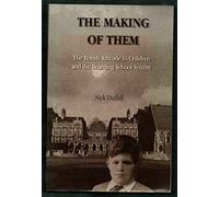 The Making of Them: The British Attitude to Children and the Boarding School System