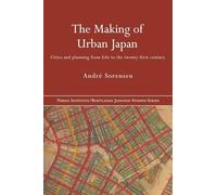 The Making of Urban Japan: Cities and Planning from Edo to the Twenty First Century