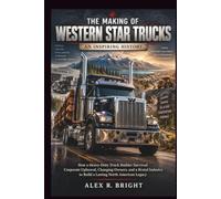 THE MAKING OF WESTERN STAR TRUCKS AN INSPIRING HISTORY: 54