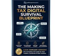 The Making Tax Digital Survival Blueprint: The Complete UK Guide for Sole Traders, Landlords & Side Hustlers