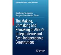 The Making, Unmaking and Remaking of Africa's Independence and Post-Independence Constitutions