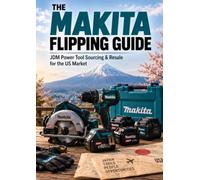 THE MAKITA FLIPPING GUIDE: JDM Power Tool Sourcing & Resale for the US Market