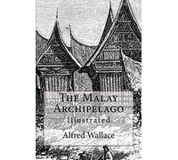 The Malay Archipelago: Illustrated