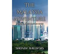 THE MALAYSIA ADVENTURE: A TRAVEL PREPARATION GUIDE