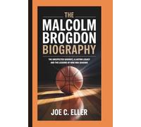 THE MALCOLM BROGDON BIOGRAPHY: THE UNEXPECTED GOODBYE, A LASTING LEGACY AND THE LESSONS OF NINE NBA SEASONS