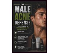 The Male Acne Defense: A Tactical Guide to Managing Sebum and Hormonal Acne