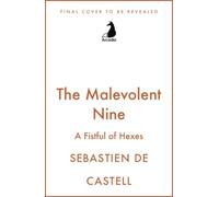 The Malevolent Nine: They're Not Evil, Just Misunderstood. The Explosive New Fantasy Novel By The Author Of Traitor's Blade