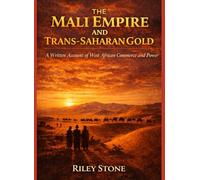 THE MALI EMPIRE AND TRANS-SAHARAN GOLD: A Written Account of West African Commerce and Power