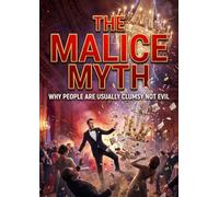 The Malice Myth: Why people are usually clumsy not evil