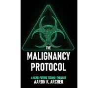 The Malignancy Protocol: A Near-Future Techno-Thriller