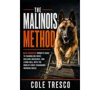 The Malinois Method: A No-Nonsense Belgian Malinois Guide to Drive, Obedience, and Everyday Life