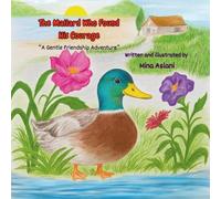 "The Mallard Who Found His Courage": A Heartwarming Story About Courage, Friendship, and Finding Where You Belong